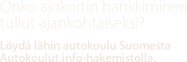 Onko ajokortin hankkiminen tullut ajankohtaiseksi? Löydä lähin autokoulu Suomesta Autokoulut.info-hakemistolla.